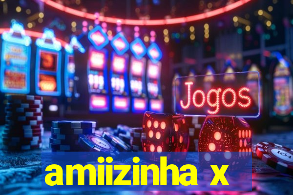 amiizinha x